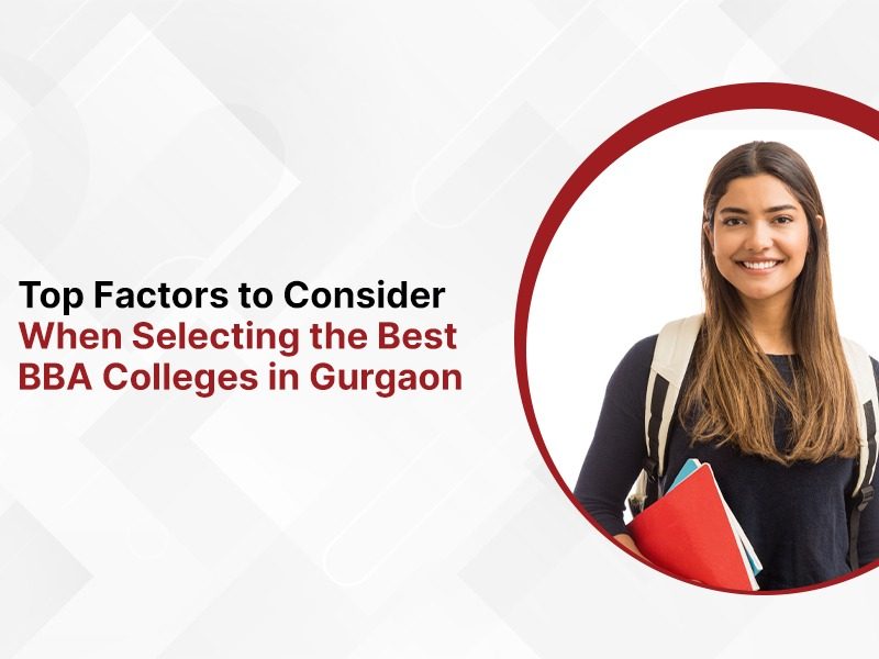 Top Factors to Consider When Selecting the Best BBA Colleges in Gurgaon