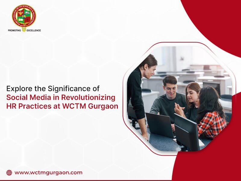 Significance of Social Media in Revolutionizing HR Practices at WCTM Gurgaon
