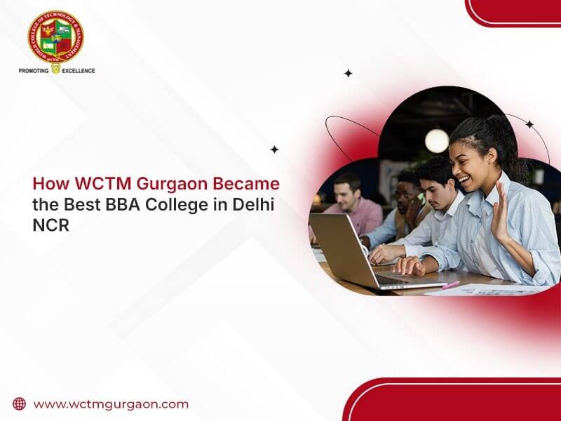 How WCTM Gurgaon Became the Best BBA College in Delhi NCR
