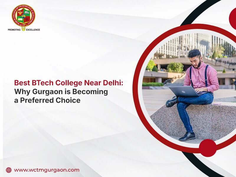Best BTech College Near Delhi: Why Gurgaon is Becoming a Preferred Choice